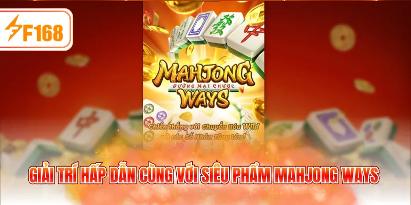 Giải trí hấp dẫn cùng với siêu phẩm Mahjong Ways