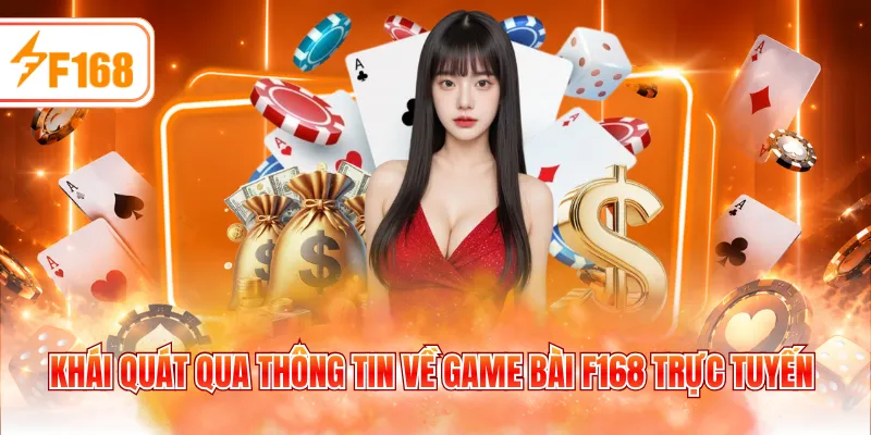 Khái quát qua thông tin về game bài F168 trực tuyến